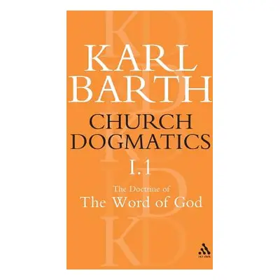 "Church Dogmatics the Doctrine of the Word of God, Volume 1, Part1: The Word of God as the Crite