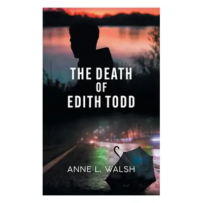 "The Death of Edith Todd" - "" ("Walsh Anne L.")