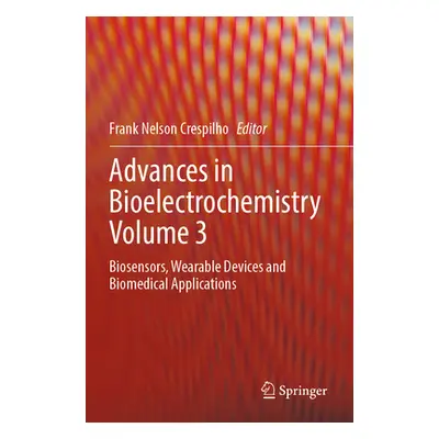 "Advances in Bioelectrochemistry Volume 3: Biosensors, Wearable Devices and Biomedical Applicati