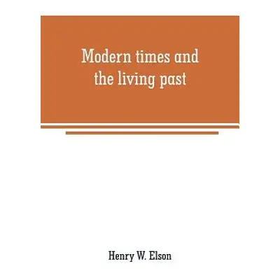 "Modern times and the living past" - "" ("W. Elson Henry")