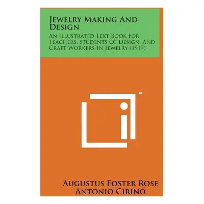 "Jewelry Making and Design: An Illustrated Text Book for Teachers, Students of Design, and Craft