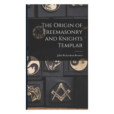 "The Origin of Freemasonry and Knights Templar" - "" ("Bennett John Richardson")