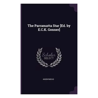 "The Parramatta Star [Ed. by E.C.K. Gonner]" - "" ("Anonymous")