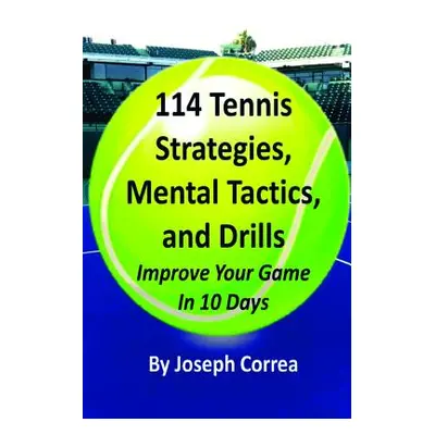 "114 Tennis Strategies, Mental Tactics, and Drills" - "" ("Correa Joseph")