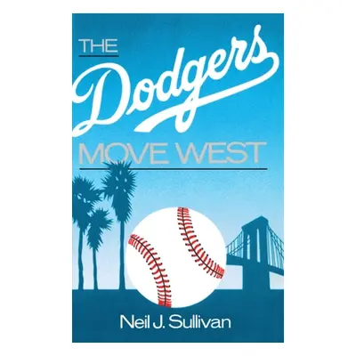 "The Dodgers Move West" - "" ("Sullivan Neil")