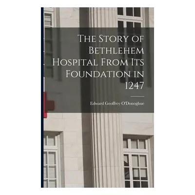 "The Story of Bethlehem Hospital From its Foundation in 1247" - "" ("Geoffrey O'Donoghue Edward"