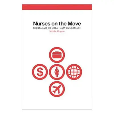 "Nurses on the Move: Migration and the Global Health Care Economy" - "" ("Kingma Mireille")