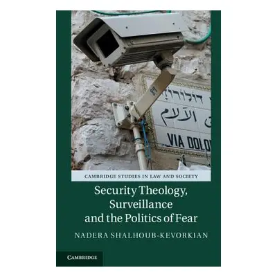 "Security Theology, Surveillance and the Politics of Fear" - "" ("Shalhoub-Kevorkian Nadera")