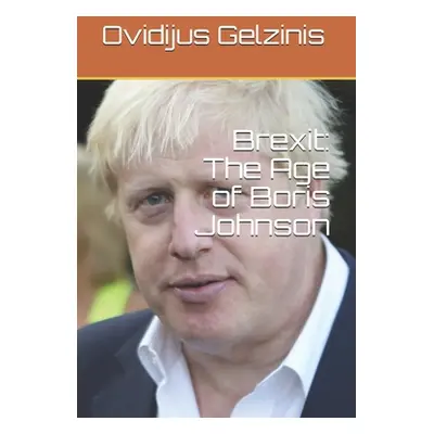 "Brexit: The Age of Boris Johnson" - "" ("Gelzinis Ovidijus")