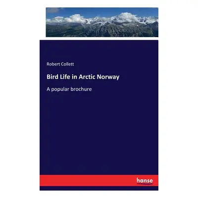 "Bird Life in Arctic Norway: A popular brochure" - "" ("Collett Robert")