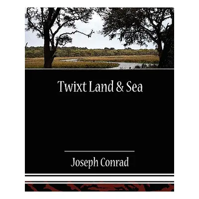 "Twixt Land & Sea" - "" ("Conrad Joseph")