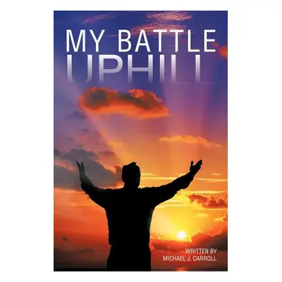 "My Battle Uphill" - "" ("Carroll Michael J.")