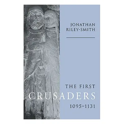 "The First Crusaders, 1095 1131" - "" ("Riley-Smith Jonathan")