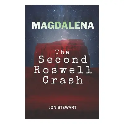 "Magdalena: The Second Roswell Crash" - "" ("Stewart Jon")