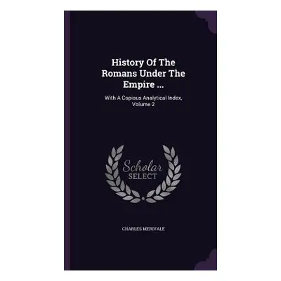 "History Of The Romans Under The Empire ...: With A Copious Analytical Index, Volume 2" - "" ("M