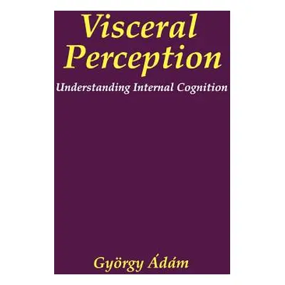 "Visceral Perception: Understanding Internal Cognition" - "" ("Pennebaker James W.")