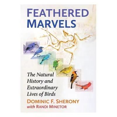 "Feathered Marvels: The Natural History and Extraordinary Lives of Birds" - "" ("Sherony Dominic