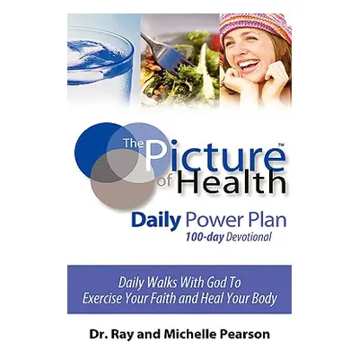 "The Picture of Health Daily Power Plan 100-Day Devotional" - "" ("Pearson Ray")