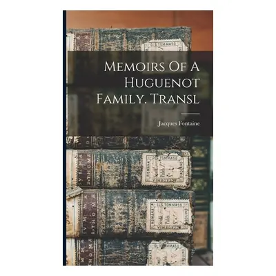 "Memoirs Of A Huguenot Family. Transl" - "" ("Fontaine Jacques")