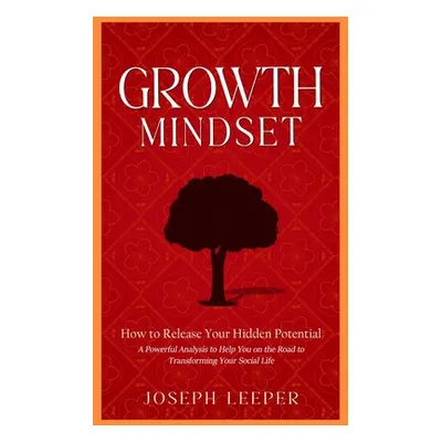 "Growth Mindset: How to Release Your Hidden Potential