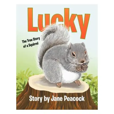 "Lucky: The True Story of a Squirrel" - "" ("Peacock Jane")