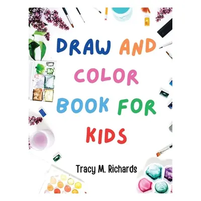 "Draw and Color Book for Kids" - "" ("Tracy M Richards")