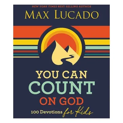 "You Can Count on God: 100 Devotions for Kids" - "" ("Lucado Max")