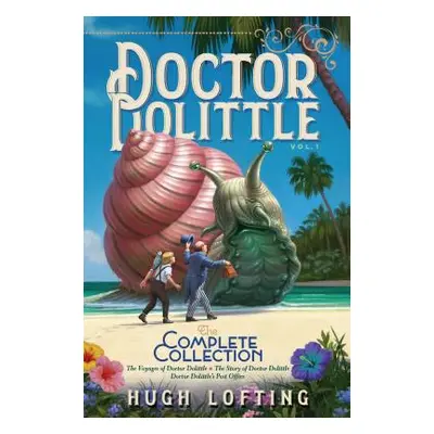 "Doctor Dolittle the Complete Collection, Vol. 1, 1: The Voyages of Doctor Dolittle; The Story o