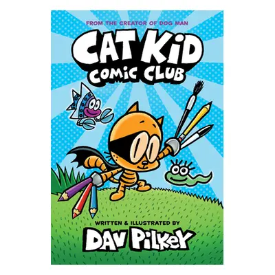 "Cat Kid Comic Club: A Graphic Novel (Cat Kid Comic Club #1): From the Creator of Dog Man" - "" 