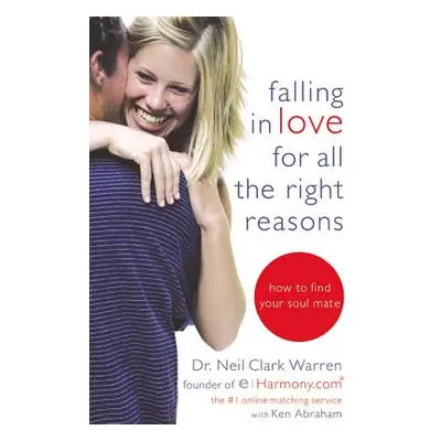 "Falling in Love for All the Right Reasons: How to Find Your Soul Mate" - "" ("Warren Neil Clark