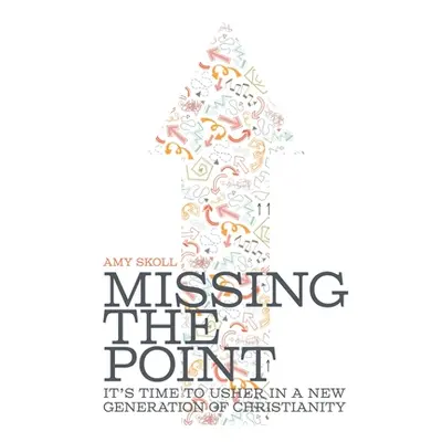 "Missing the Point: It's Time to Usher in a New Generation of Christianity" - "" ("Skoll Amy")