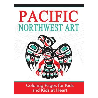 "Pacific Northwest Art: Coloring Pages for Kids and Kids at Heart" - "" ("Art History Hands-On")