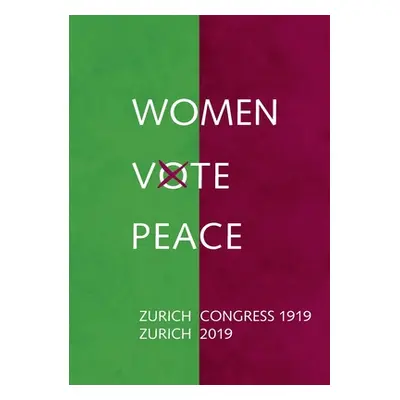 "Women Vote Peace: Zurich Peace Congress 1919 - 2019" - "" ("Meinzolt Heidi")