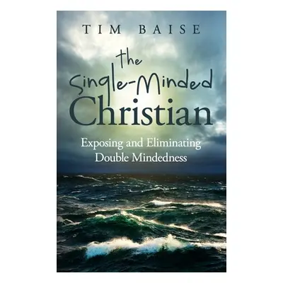 "The Single-Minded Christian: Exposing and Eliminating Double-Mindedness in the Christian Life" 