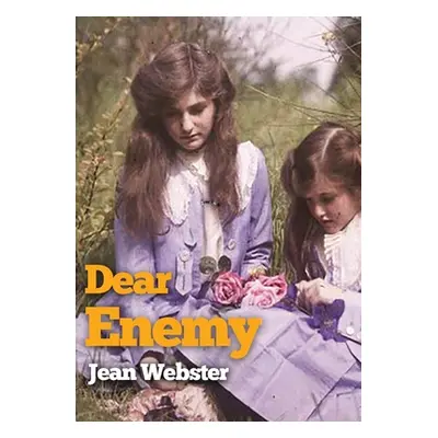 "Dear Enemy: The sequel to Jean Webster's novel Daddy-Long-Legs" - "" ("Webster Jean")