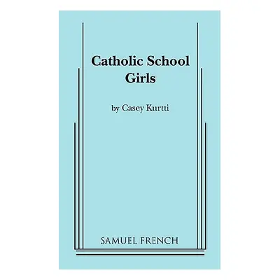 "Catholic School Girls" - "" ("Kurtti Casey")