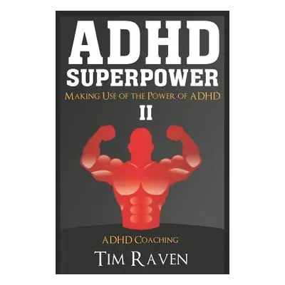 "ADHD Superpower II: Making Use of the Power of ADHD" - "" ("Raven Tim")