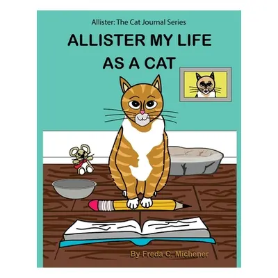 "Allister My Life as a Cat: Allister: The Cat Journal Series" - "" ("Michener Freda C.")