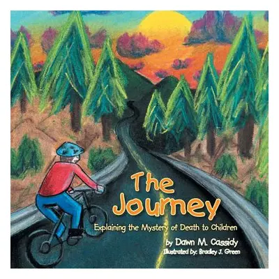 "The Journey: Explaining the Mystery of Death to Children" - "" ("Cassidy Dawn M.")