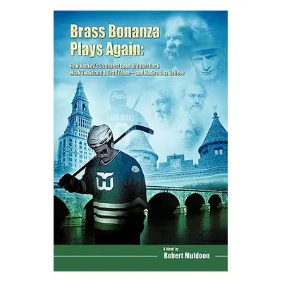 "Brass Bonanza Plays Again: How Hockey's Strangest Goon Brought Back Mark Twain and a Dead Team-