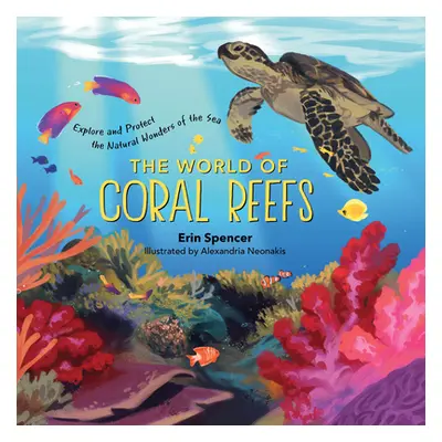 "The World of Coral Reefs: Explore and Protect the Natural Wonders of the Sea" - "" ("Spencer Er