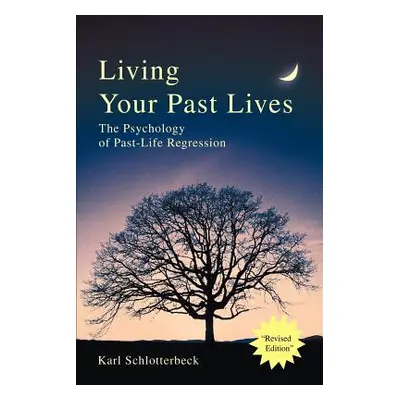 "Living Your Past Lives: The Psychology of Past-Life Regression" - "" ("Schlotterbeck Karl R.")