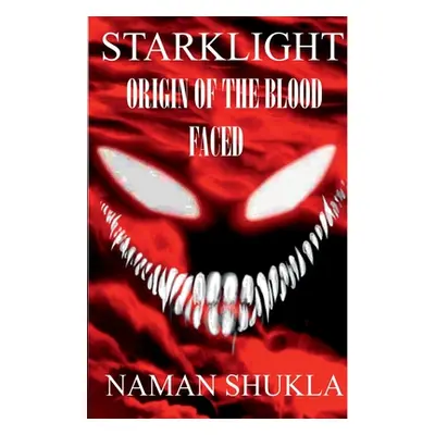 "Starklight: Origin Of The Blood Faced" - "" ("Shukla Naman")