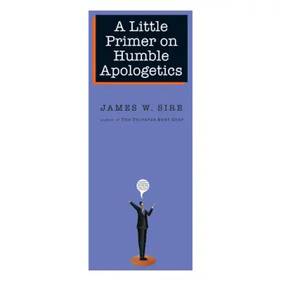 "A Little Primer on Humble Apologetics" - "" ("Sire James W.")