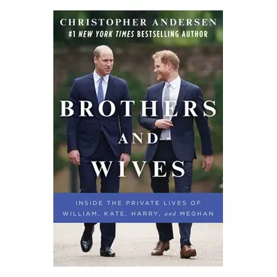 "Brothers and Wives: Inside the Private Lives of William, Kate, Harry, and Meghan" - "" ("Anders