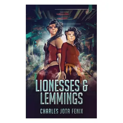 "Lionesses & Lemmings" - "" ("Fenix Charles Jota")