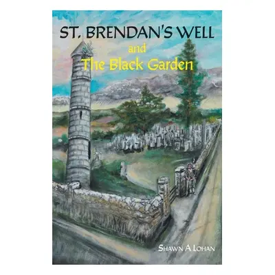 "St. Brendan's Well and The Black Garden" - "" ("Lohan Shawn A.")