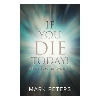 "If You Die Today!: Where Will You Be Tomorrow?" - "" ("Peters Mark")