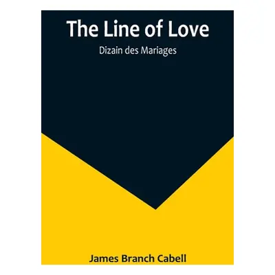 "The Line of Love; Dizain des Mariages" - "" ("Branch Cabell James")