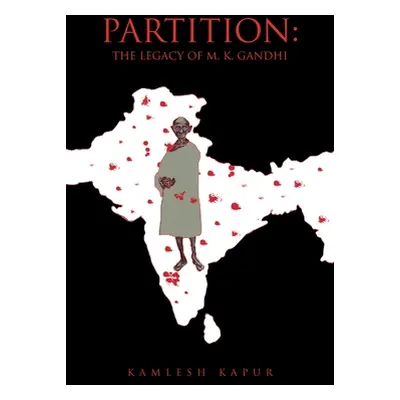 "Partition: The Legacy of M. K. Gandhi" - "" ("Kapur Kamlesh")